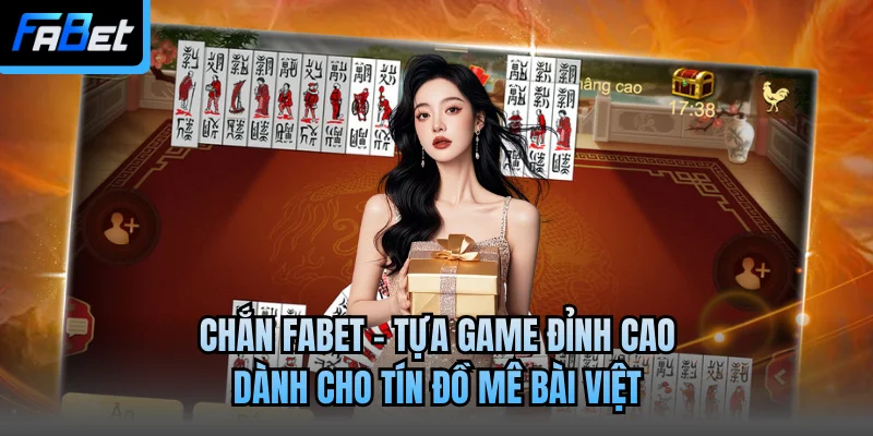 Chắn Fabet - Tựa Game Đỉnh Cao Dành Cho Tín Đồ Mê Bài Việt