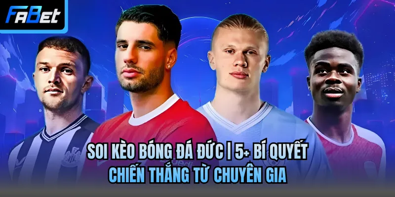 Soi Kèo Bóng Đá Đức | 5+ Bí Quyết Chiến Thắng Từ Chuyên Gia